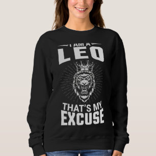 I Am A Leo That's My Excuse Happy Birthday To Me Y Sweatshirt