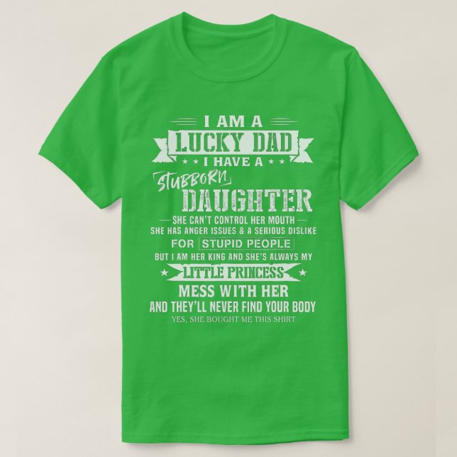 I Am A Lucky Dad I Have Stubborn Daughter Fathers  T-Shirt (Design Front)