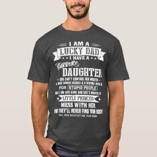 I Am A Lucky Dad I Have Stubborn Daughter Fathers T-Shirt