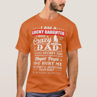 I Am A Lucky Daughter I Have A Crazy Dad My Favori T-Shirt