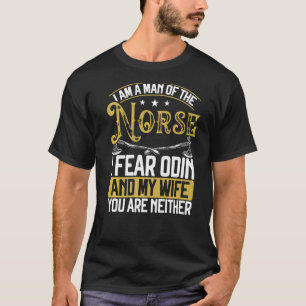 I Am A Man Of The Norse I Fear Odin And My Wife V T-Shirt