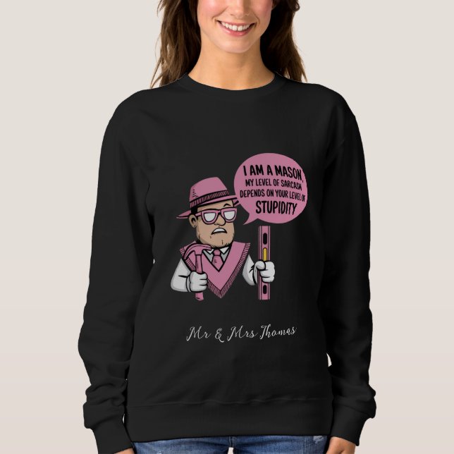I Am a Mason My Level of Sarcasm Depends  Sweatshirt (Front)