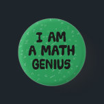 I am a Math Genius Mathematic student Physics 3 Cm Round Badge<br><div class="desc">Only to be worn by those who understand mathematics. If you don't know your Pi from your Omega,  your Pythagoras from your Algebra,  this is not for you. Great as a teacher reward.</div>