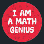 I am a Math Genius Mathematic student Physics Classic Round Sticker<br><div class="desc">Only to be worn by those who understand mathematics. If you don't know your Pi from your Omega,  your Pythagoras from your Algebra,  this is not for you. Great as a teacher reward.</div>