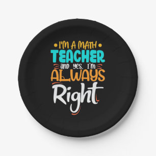 I Am A Math Teacher And Always Right Paper Plate