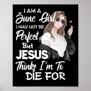 I Am A May Girl I June Not Be Perfect But Jesus Poster