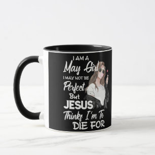I Am A May Girl I May Not Be Perfect But Jesus Mug