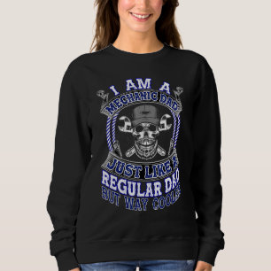 I Am A Mechanic Dad Just Like A Regular Dad But Wa Sweatshirt