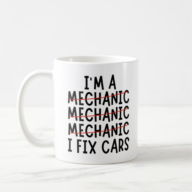 I Am A Mechanic I Fix Cars, Funny Mechanic Quotes Coffee Mug (Left)