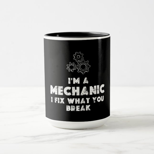 I Am A Mechanic I Fix What You Break Mug (Center)
