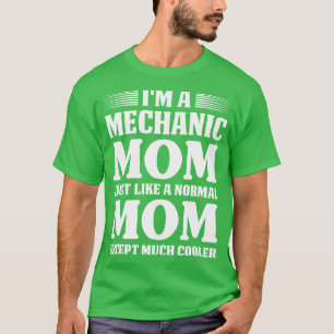 I Am A Mechanic Mum Just Like A Normal Mechanic T  T-Shirt