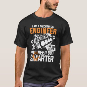 I Am A Mechanical Engineer Like Any Other Engineer T-Shirt