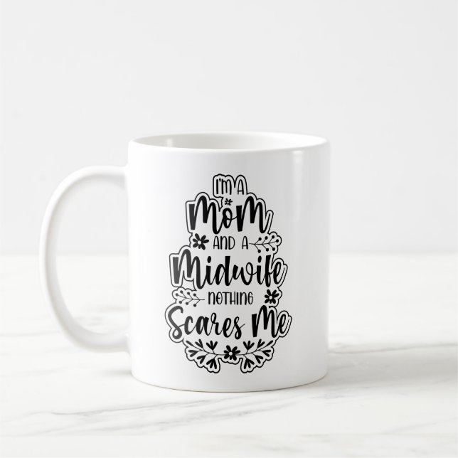 I Am A Mom And A Midwife Nothing Scares Me Coffee Mug (Left)