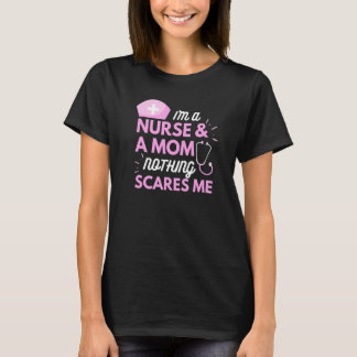 I Am A Mom and A Nurse Nothing Scares Me Funny Nur T-Shirt