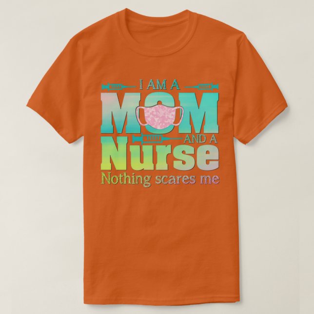 I Am A Mom And A Nurse Nothing Scares Me T-Shirt (Design Front)