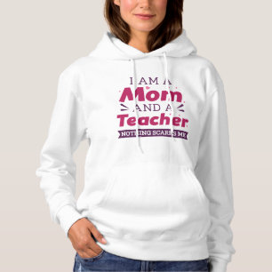 I Am A Mom And A Teacher Nothing Scares Me Hoodie