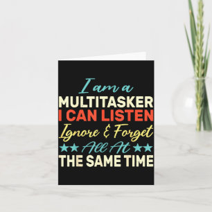 I Am A Multitasker I Can Listen Ignore &amp; Forge Card