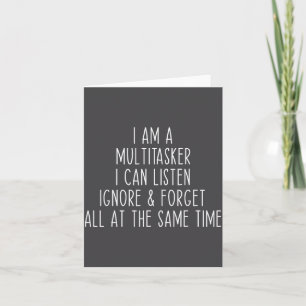 I Am A Multitasker I Can Listen Ignore &amp; Forge Card