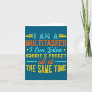I Am A Multitasker I Can Listen Ignore &amp; Forge Card