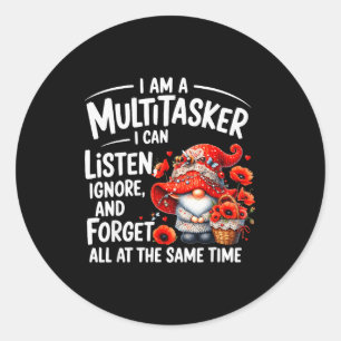 I Am A Multitasker I Can Listen Ignore & Forge Classic Round Sticker
