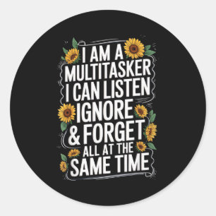 I Am A Multitasker I Can Listen Ignore & Forge Classic Round Sticker