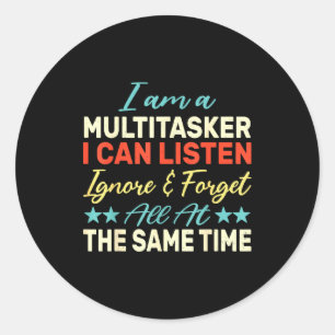 I Am A Multitasker I Can Listen Ignore & Forge Classic Round Sticker