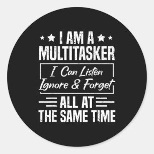 I Am A Multitasker I Can Listen Ignore &amp; Forge Classic Round Sticker