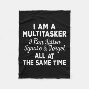 I Am A Multitasker I Can Listen Ignore &amp; Forge Fleece Blanket