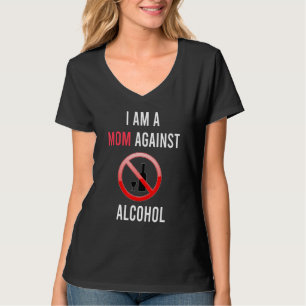 I Am A Mum Against Alcohol Anti Alcohol Supporter T-Shirt