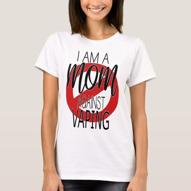 I Am A Mum Against Vaping - Anti Vape T-Shirt (Front)