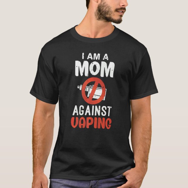 I Am A Mum Against Vaping  Non Smoker  Anti Vape S T-Shirt (Front)