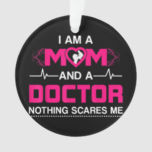 I Am A Mum and A Doctor Nothing Scares Me - Best D Ornament