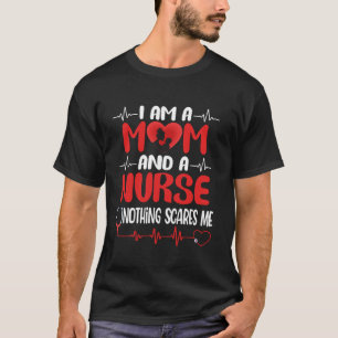 I Am A Mum and A Nurse Nothing Scares Me Funny Mot T-Shirt