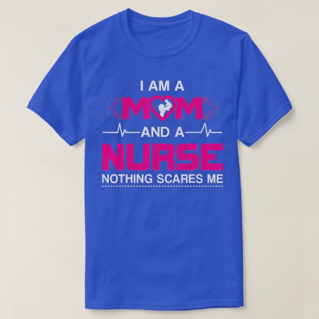 I Am A Mum and A Nurse Nothing Scares Me Funny Nur T-Shirt (Design Front)