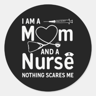 I Am A Mum And A Nurse Nothing Scares Me Mum Nurse Classic Round Sticker