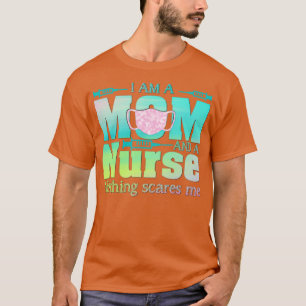 I Am A Mum And A Nurse Nothing Scares Me T-Shirt