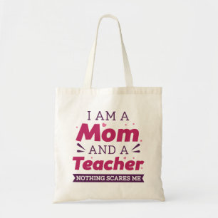 I Am A Mum And A Teacher Nothing Scares Me Tote Bag