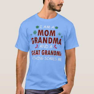 I Am A Mum Grandma And A Great Grandma Nothing Sca T-Shirt