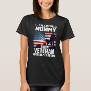 I Am A Mum Mummy And A Veteran Nothing Scares Me U T-Shirt