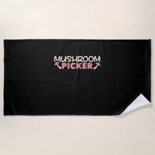 I Am A Mushroom Picker Beach Towel