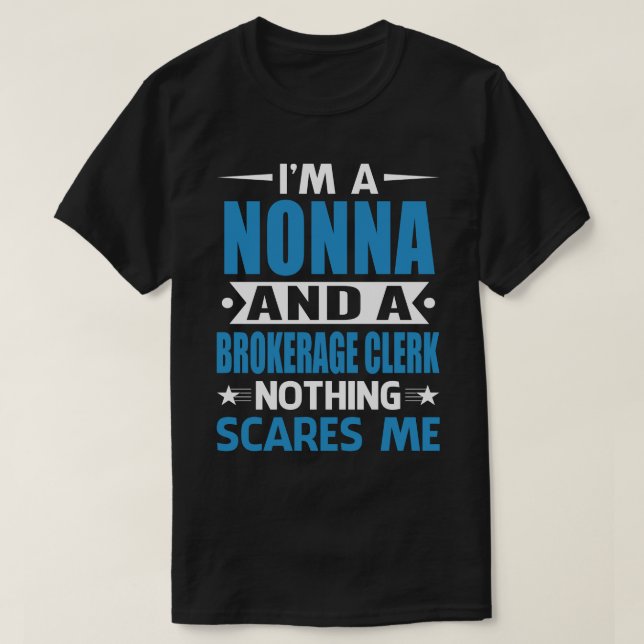 I Am A NONNA And A Brokerage Clerk Nothing Scares  T-Shirt (Design Front)