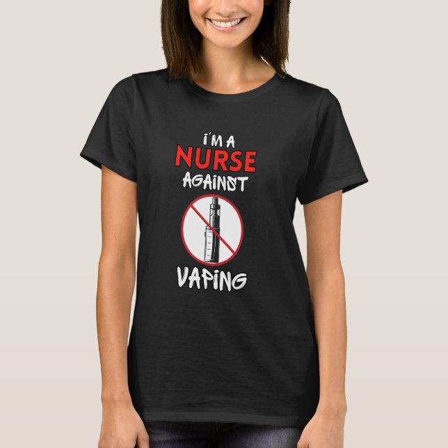 I Am a Nurse Against Vaping Non-Smoker Anti-Vape S T-Shirt (Front)
