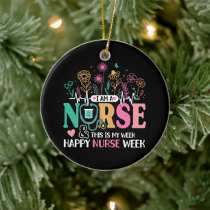 I Am A Nurse And This Is My Week Happy Nurse Week  Ceramic Tree Decoration