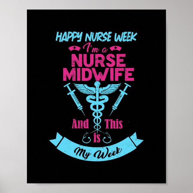 I Am A Nurse Midwife This Is My Week Happy Nurse Poster (Front)