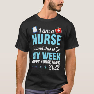 I Am A Nurse This Is My Week Happy Nurse Week May T-Shirt