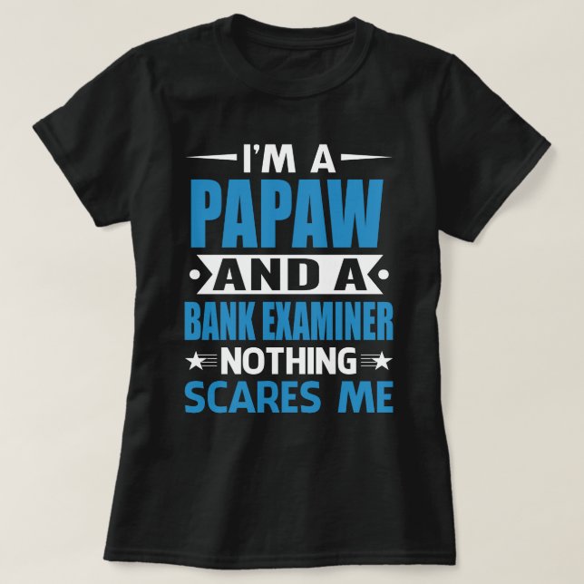 I Am A PAPAW And A Bank Examiner Nothing Scares Me T-Shirt (Design Front)