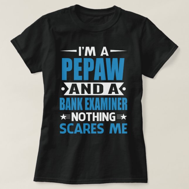 I Am A PEPAW And A Bank Examiner Nothing Scares Me T-Shirt (Design Front)