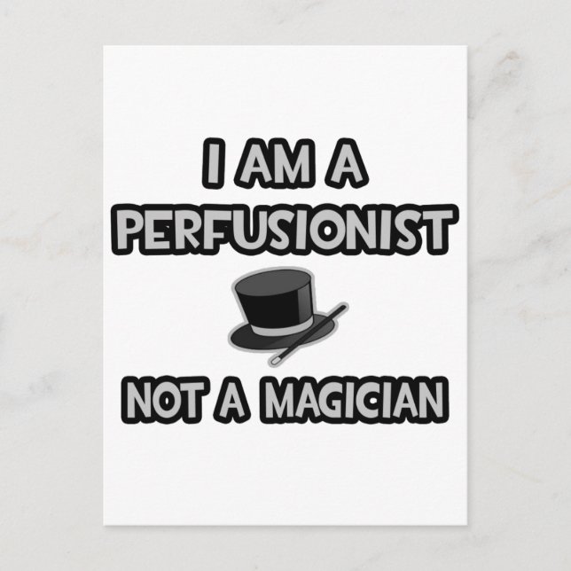 I Am A Perfusionist ... Not A Magician Postcard (Front)