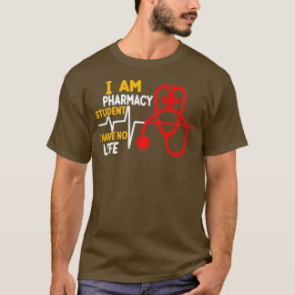 I Am A Pharmacy Student I Have No Life 30 T-Shirt