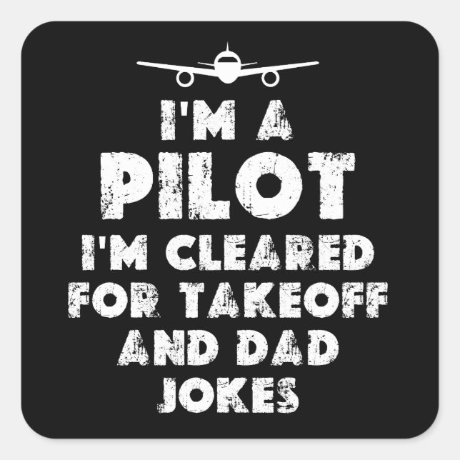 I am a Pilot Funny Dad Jokes Square Sticker (Front)
